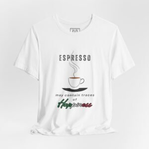 Espresso T-Shirt — “Espresso may contain traces of Happiness” Coffee Tee