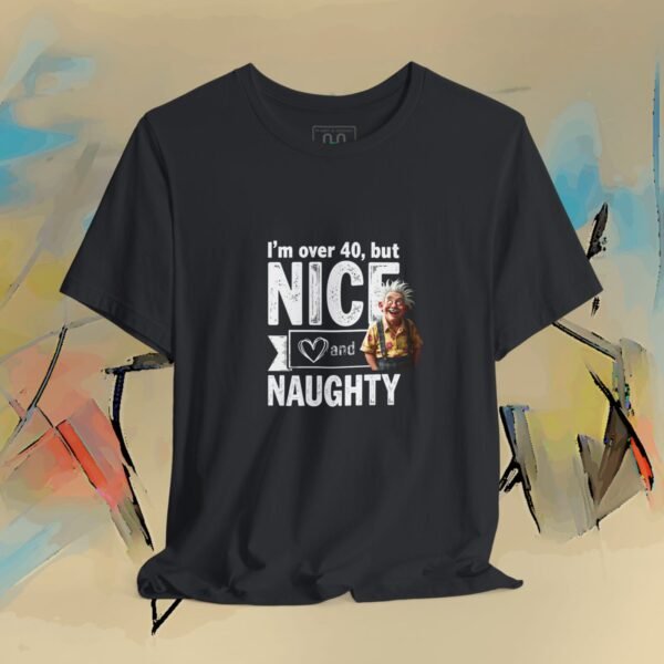 14262708254357190829_v2_2048_custom.jpeg I'm Over 40 - But Nice and Naughty T-Shirt - Funny Holiday Birthday Tee