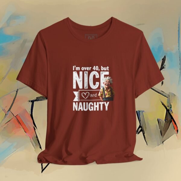 14757424280804974388_v2_2048_custom.jpeg I'm Over 40 - But Nice and Naughty T-Shirt - Funny Holiday Birthday Tee