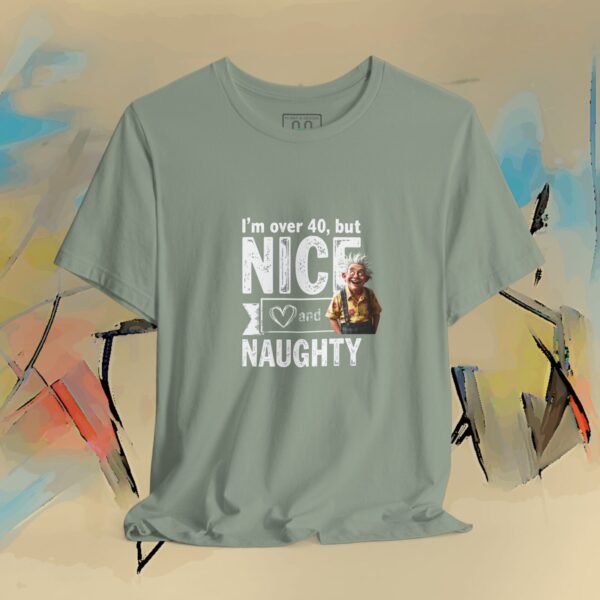 17971996569063571660_v2_2048_custom.jpeg I'm Over 40 - But Nice and Naughty T-Shirt - Funny Holiday Birthday Tee