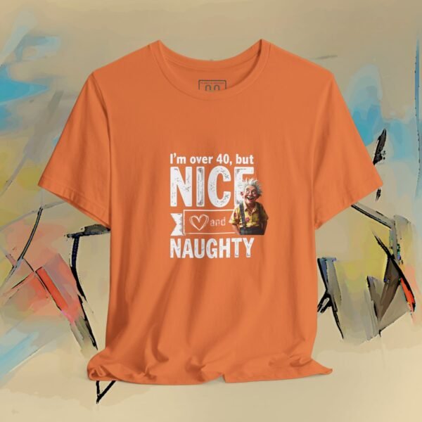 3326442837927954617_v2_2048_custom.jpeg I'm Over 40 - But Nice and Naughty T-Shirt - Funny Holiday Birthday Tee