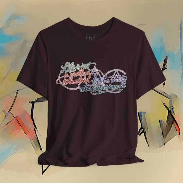 Reality to Be Experienced - Colorful Philosophical Quote T-Shirt