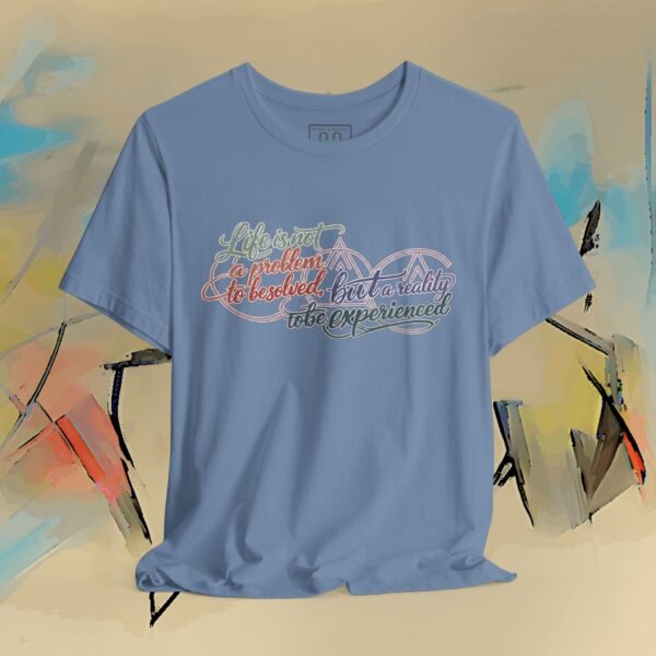 Reality to Be Experienced - Colorful Philosophical Quote T-Shirt