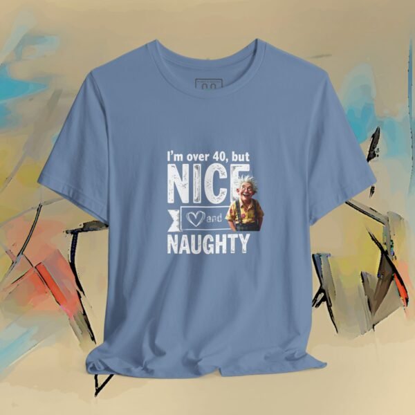 858597585821219943_v2_2048_custom.jpeg I'm Over 40 - But Nice and Naughty T-Shirt - Funny Holiday Birthday Tee